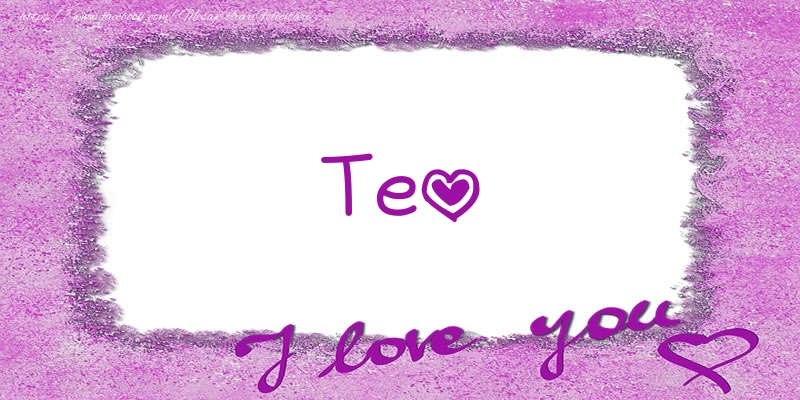 Felicitari de dragoste - ❤️❤️❤️ Flori & Inimioare | Teo I love you!