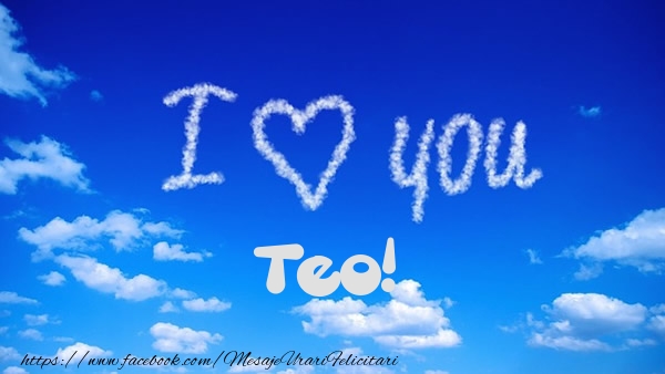 Felicitari de dragoste -  I Love You Teo!