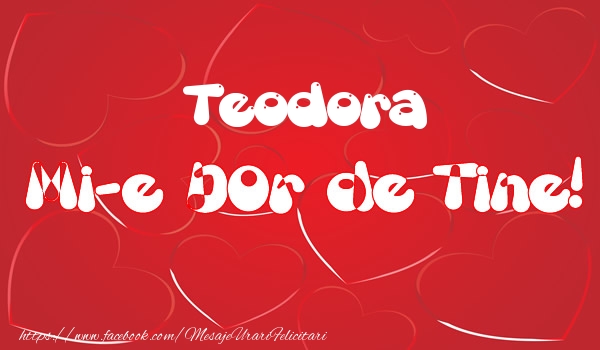 Felicitari de dragoste - Teodora mi-e dor de tine!
