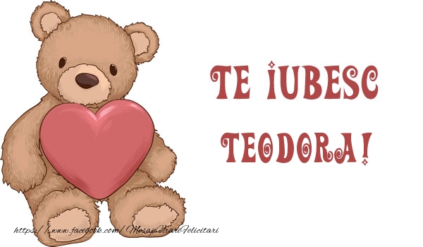 Felicitari de dragoste - Ursuleti | Te iubesc Teodora!
