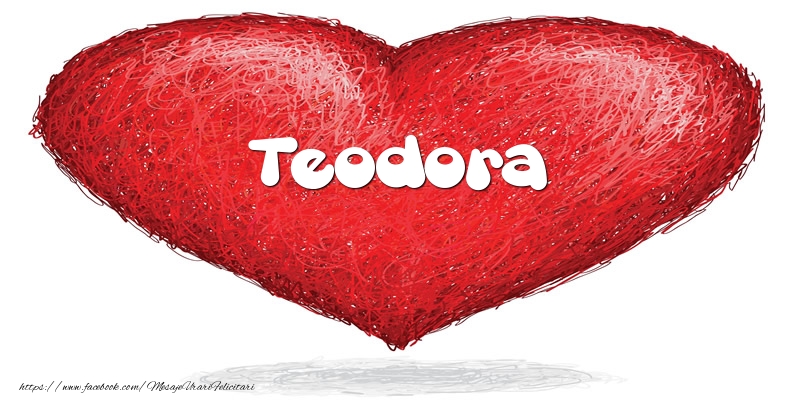 Felicitari de dragoste - Pentru Teodora din inima
