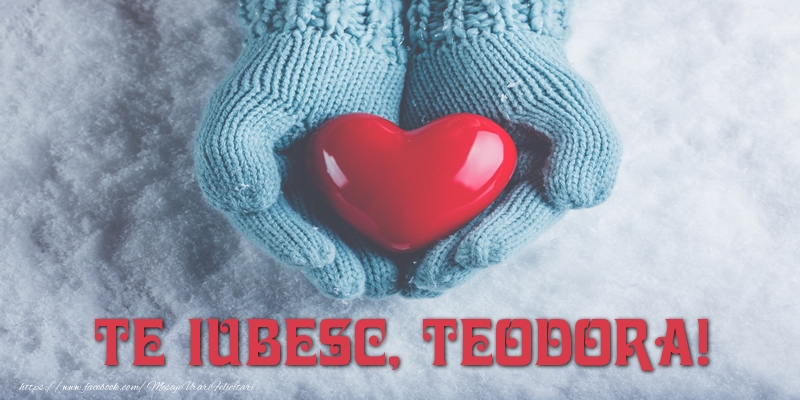 Felicitari de dragoste - ❤️❤️❤️ Inimioare | TE IUBESC, Teodora!