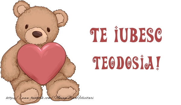 Felicitari de dragoste - Te iubesc Teodosia!