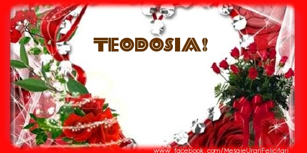 Felicitari de dragoste - Love Teodosia!