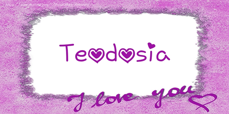 Felicitari de dragoste - ❤️❤️❤️ Flori & Inimioare | Teodosia I love you!