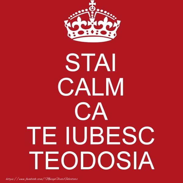 Felicitari de dragoste - STAI CALM CA TE IUBESC Teodosia!