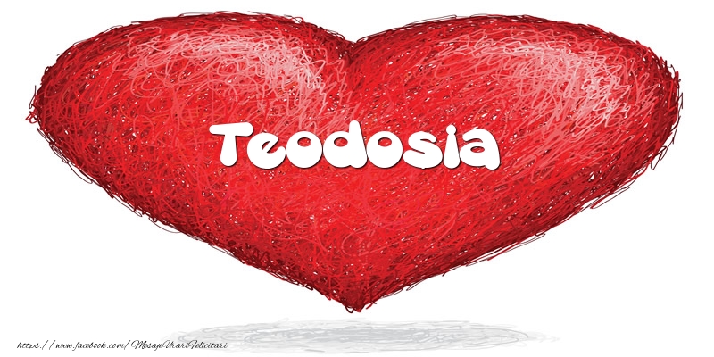 Felicitari de dragoste - Pentru Teodosia din inima