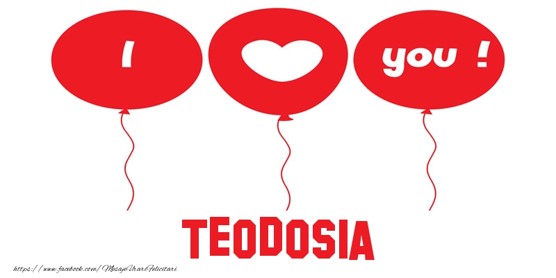 Felicitari de dragoste -  I love you Teodosia!