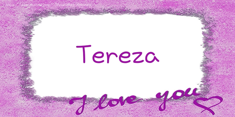 Felicitari de dragoste - ❤️❤️❤️ Flori & Inimioare | Tereza I love you!