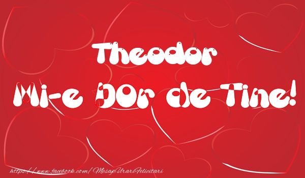 Felicitari de dragoste - ❤️❤️❤️ Inimioare | Theodor mi-e dor de tine!