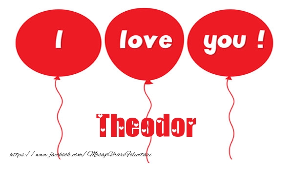 Felicitari de dragoste -  I love you Theodor
