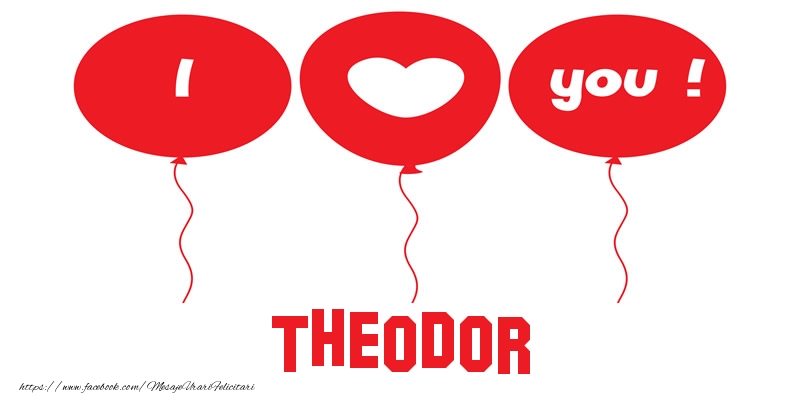 Felicitari de dragoste -  I love you Theodor!