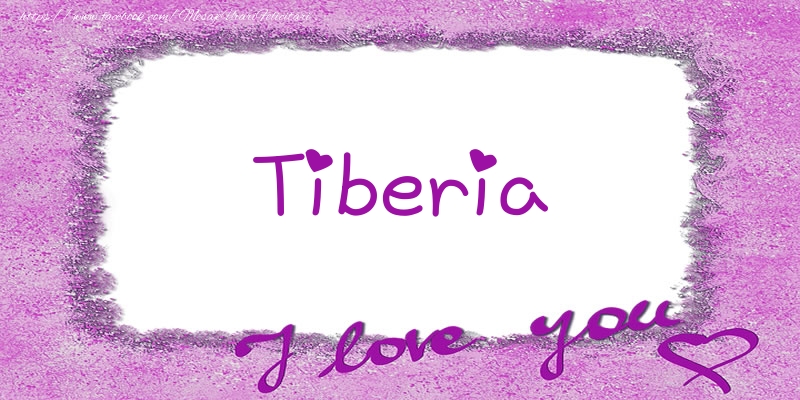 Felicitari de dragoste - ❤️❤️❤️ Flori & Inimioare | Tiberia I love you!