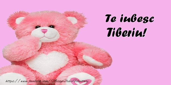 Felicitari de dragoste - Ursuleti | Te iubesc Tiberiu!