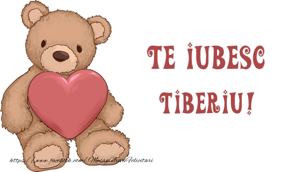 Felicitari de dragoste - Ursuleti | Te iubesc Tiberiu!