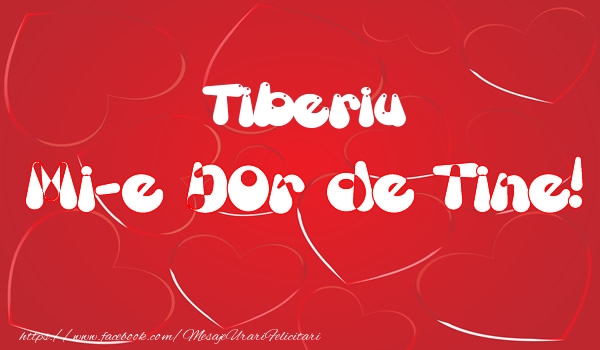 Felicitari de dragoste - Tiberiu mi-e dor de tine!