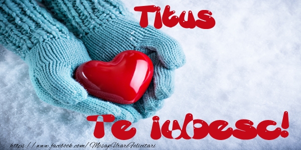  Felicitari de dragoste - ❤️❤️❤️ Inimioare | Titus Te iubesc!
