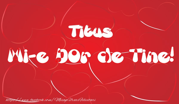 Felicitari de dragoste - ❤️❤️❤️ Inimioare | Titus mi-e dor de tine!