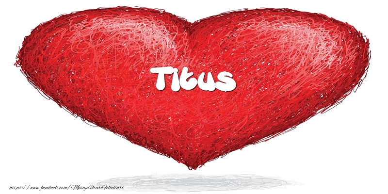 Felicitari de dragoste - ❤️❤️❤️ Inimioare | Pentru Titus din inima