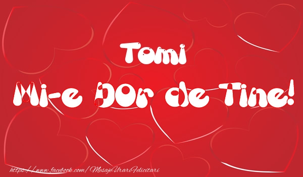 Felicitari de dragoste - ❤️❤️❤️ Inimioare | Tomi mi-e dor de tine!