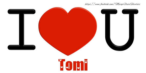 Felicitari de dragoste -  I Love You Tomi