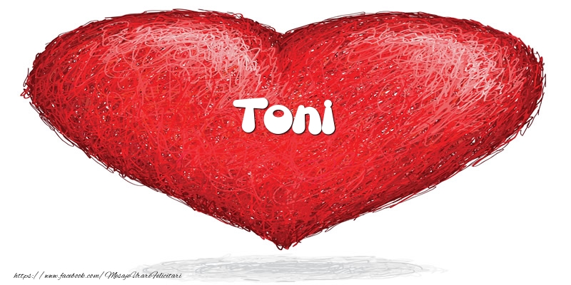 Felicitari de dragoste - ❤️❤️❤️ Inimioare | Pentru Toni din inima