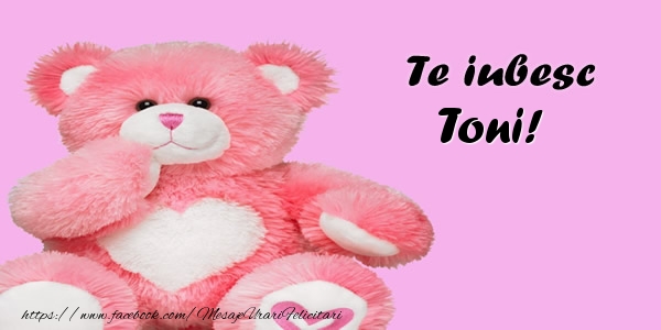 Felicitari de dragoste - Ursuleti | Te iubesc Toni!