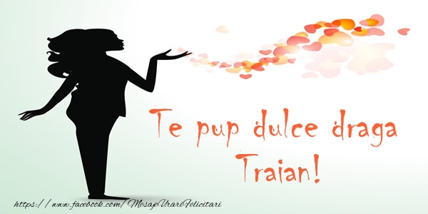 Felicitari de dragoste - Te pup dulce draga Traian!