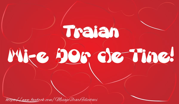 Felicitari de dragoste - Traian mi-e dor de tine!