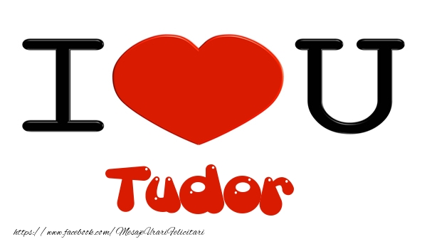 Felicitari de dragoste -  I love you Tudor