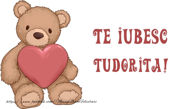 Felicitari de dragoste - Ursuleti | Te iubesc Tudorita!