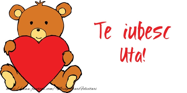 Felicitari de dragoste - Ursuleti | Te iubesc Uta!