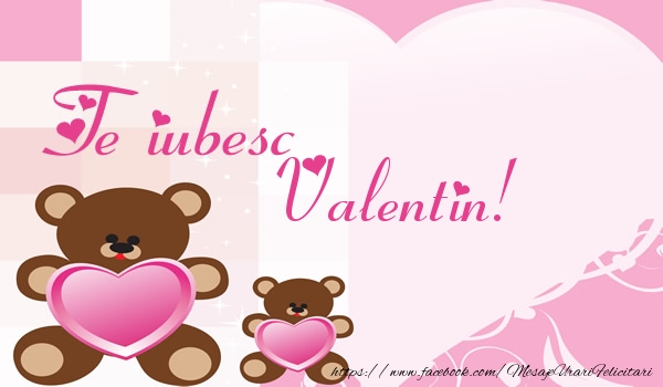 Felicitari de dragoste - Ursuleti | Te iubesc Valentin!