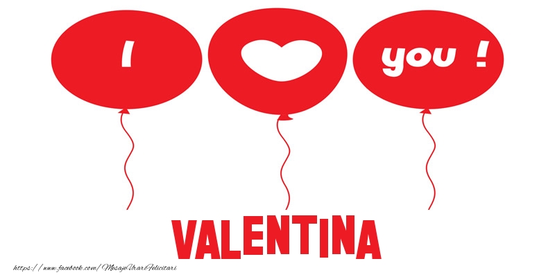 Felicitari de dragoste -  I love you Valentina!