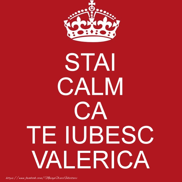 Felicitari de dragoste - STAI CALM CA TE IUBESC Valerica!