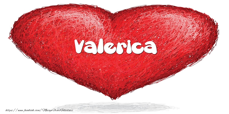 Felicitari de dragoste - Pentru Valerica din inima
