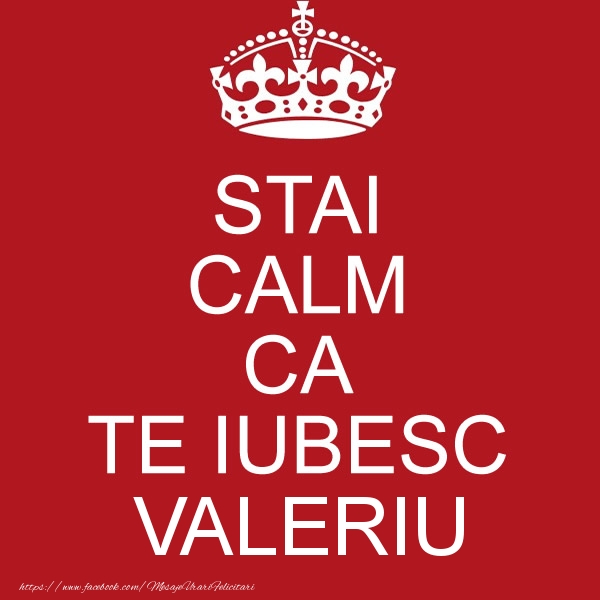 Felicitari de dragoste - STAI CALM CA TE IUBESC Valeriu!
