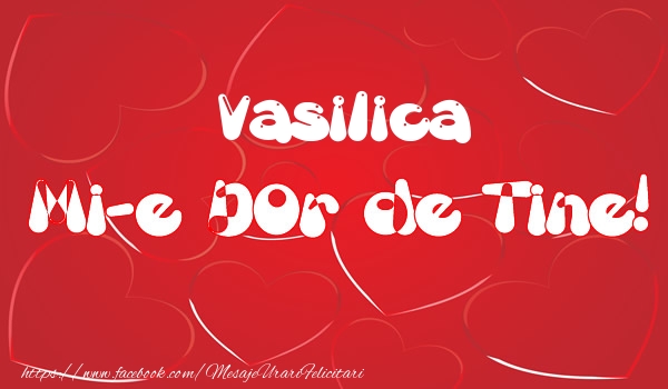 Felicitari de dragoste - Vasilica mi-e dor de tine!