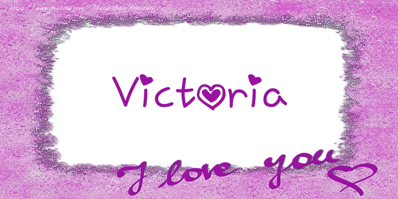 Felicitari de dragoste - ❤️❤️❤️ Flori & Inimioare | Victoria I love you!