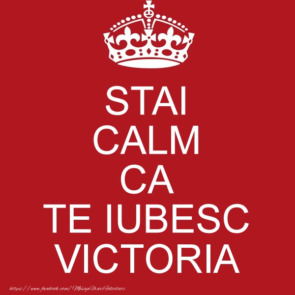 Felicitari de dragoste - STAI CALM CA TE IUBESC Victoria!