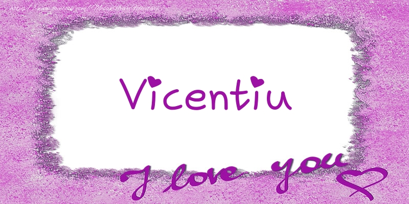 Felicitari de dragoste - ❤️❤️❤️ Flori & Inimioare | Vicentiu I love you!