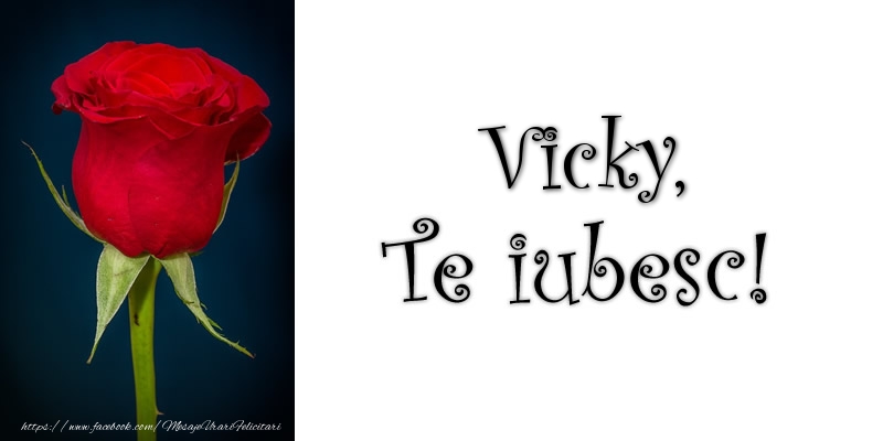 Felicitari de dragoste - Vicky Te iubesc!