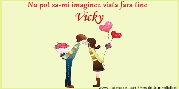 Felicitari de dragoste - ❤️❤️❤️ Inimioare | Nu pot sa-mi imaginez viata fara tine Vicky