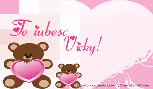 Felicitari de dragoste - Ursuleti | Te iubesc Vicky!