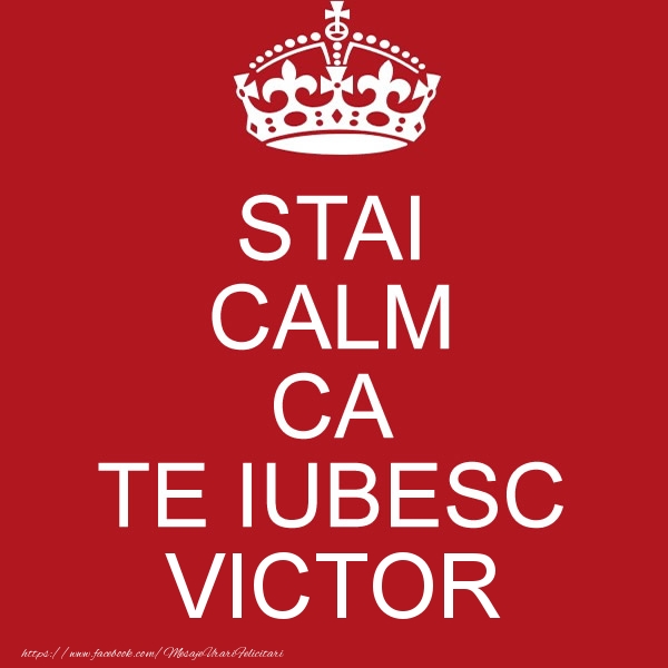 Felicitari de dragoste - STAI CALM CA TE IUBESC Victor!