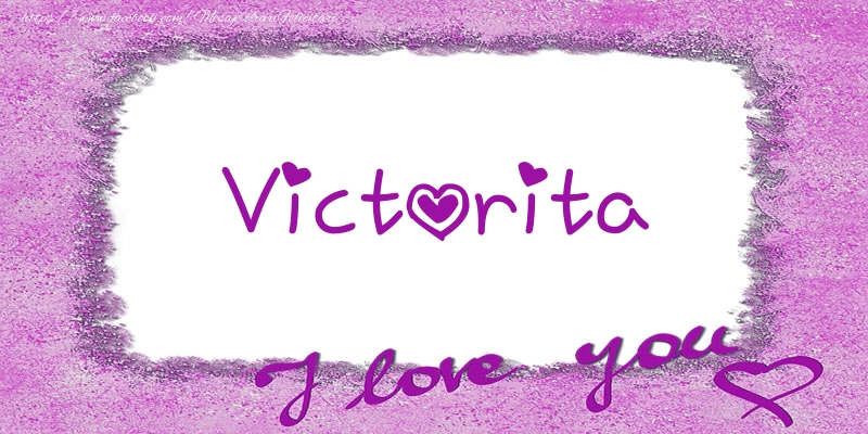 Felicitari de dragoste - ❤️❤️❤️ Flori & Inimioare | Victorita I love you!