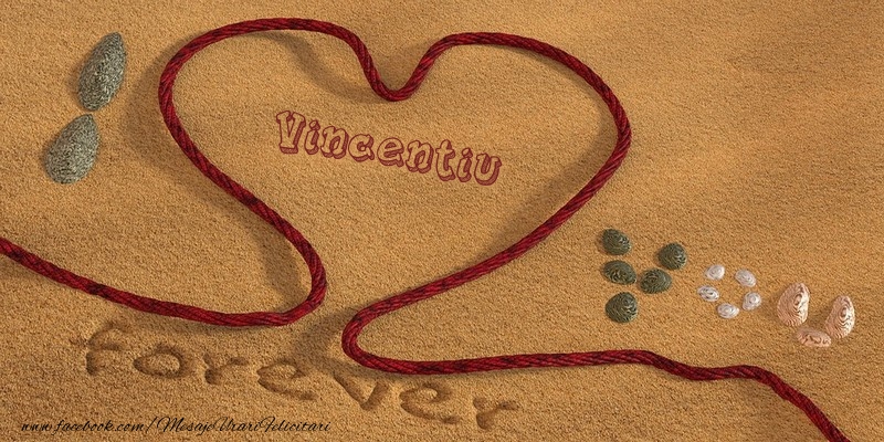 Felicitari de dragoste -  Vincentiu I love you, forever!