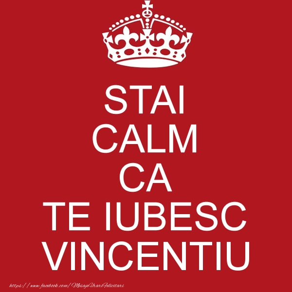 Felicitari de dragoste - STAI CALM CA TE IUBESC Vincentiu!