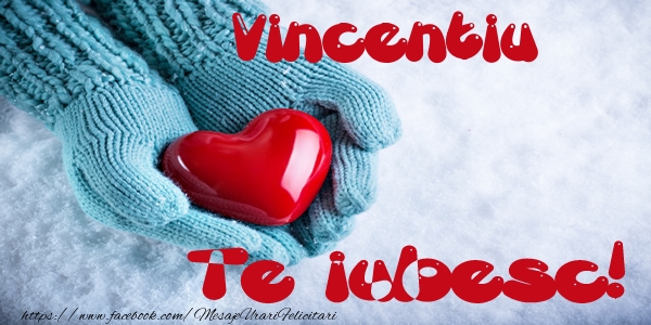 Felicitari de dragoste - Vincentiu Te iubesc!