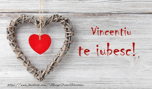 Felicitari de dragoste - Vincentiu, Te iubesc